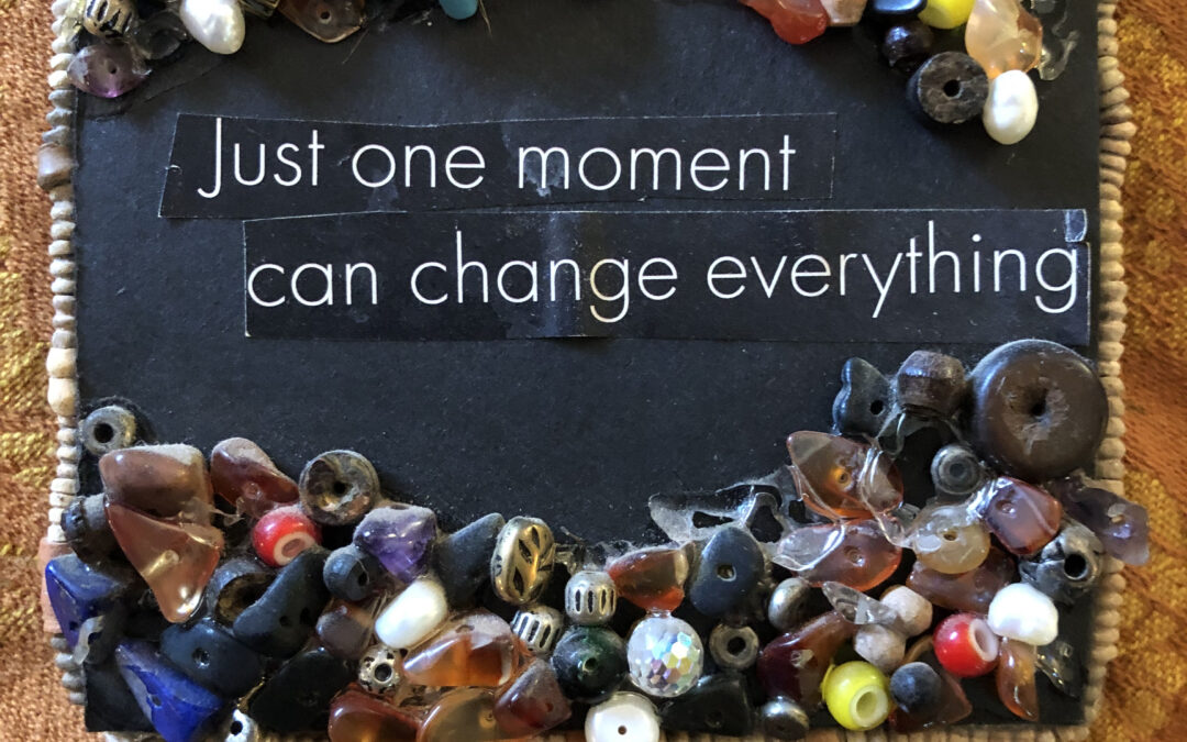 Just One Moment Can Change Everything